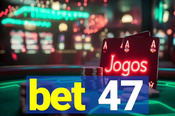 bet 47